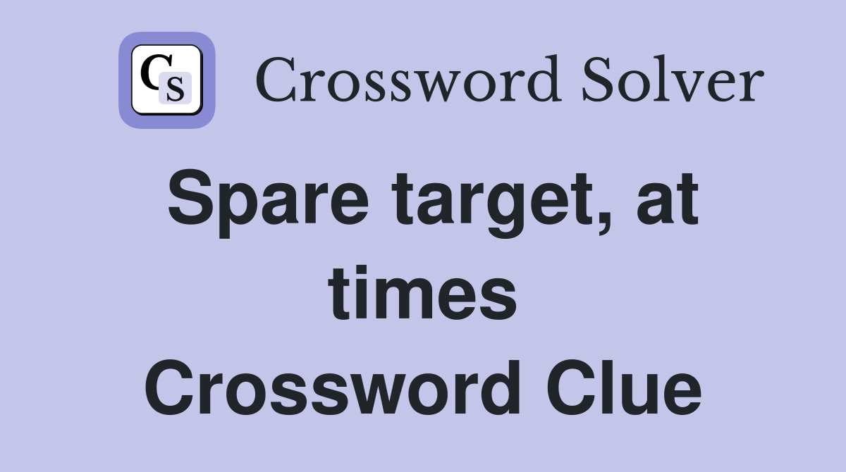 Spare target, at times Crossword Clue Answers Crossword Solver